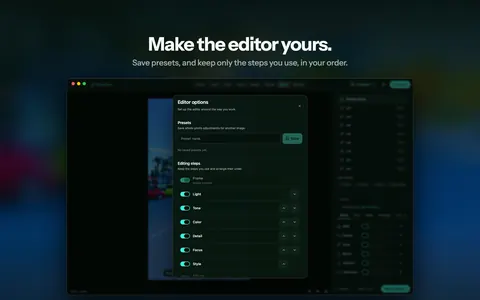 Make the editor yours. Save presets, and keep only the steps you use, in your order.