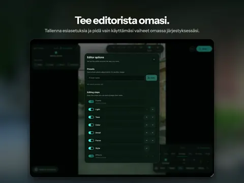 Tee editorista omasi. Tallenna esiasetuksia ja pidä vain käyttämäsi vaiheet omassa järjestyksessäsi.