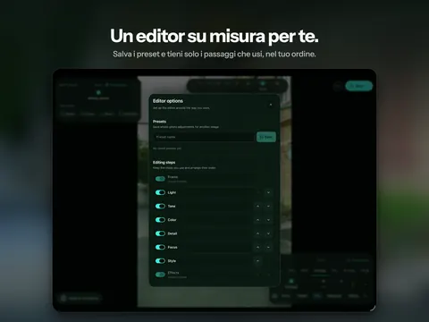 Un editor su misura per te. Salva i preset e tieni solo i passaggi che usi, nel tuo ordine.