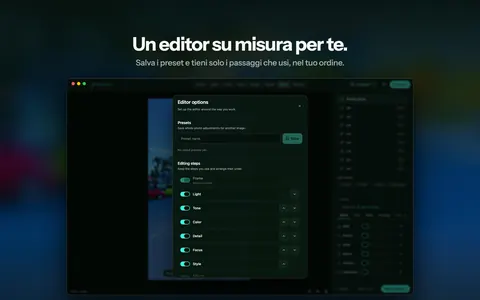Un editor su misura per te. Salva i preset e tieni solo i passaggi che usi, nel tuo ordine.