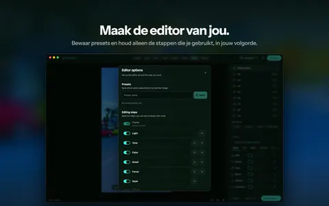 Maak de editor van jou. Bewaar presets en houd alleen de stappen die je gebruikt, in jouw volgorde.