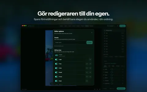 Gör redigeraren till din egen. Spara förinställningar och behåll bara stegen du använder, i din ordning.
